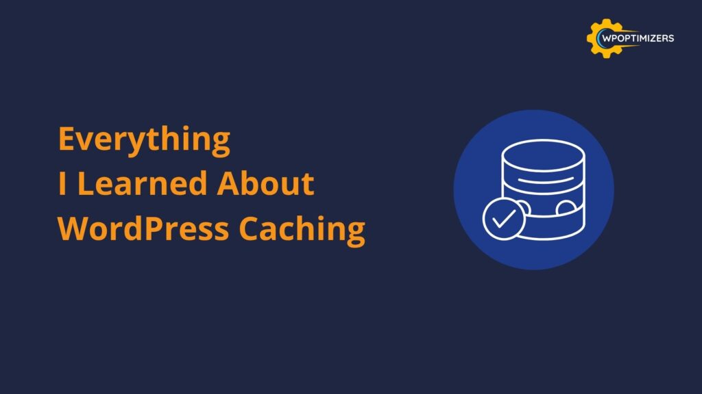 Everything I Learned About WordPress Caching (And How It Transformed My Site)