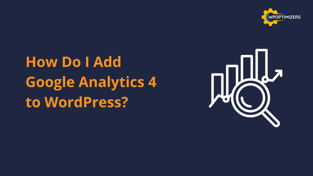 How Do I Add Google Analytics 4 to WordPress A Beginner-Friendly, Real-World Guide