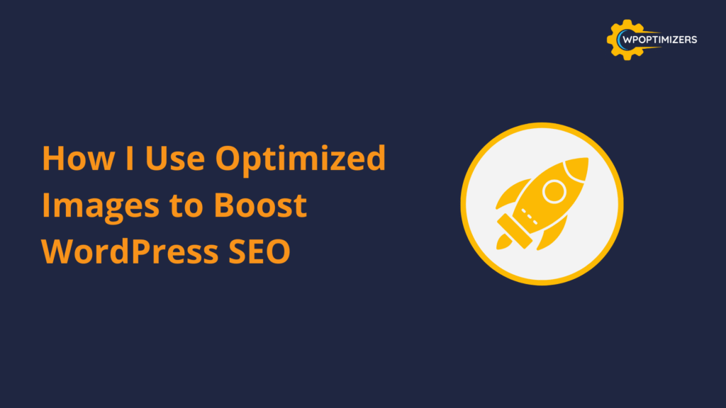 How I Use Optimized Images to Boost WordPress SEO