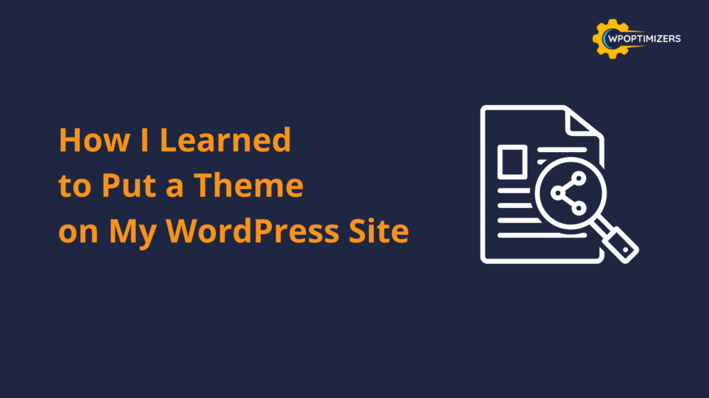 ​How I Learned to Put a Theme on My WordPress Site